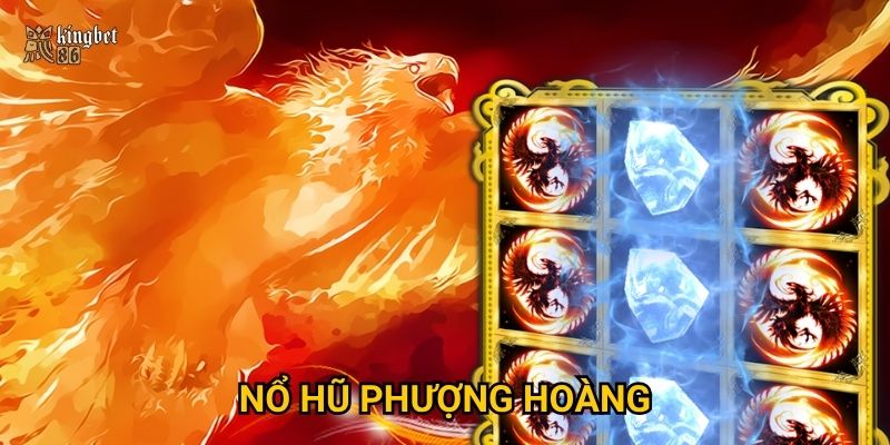 Nổ hũ Phượng Hoàng Kingbet86 có mang tài lộc về nhà? 2 Nổ hũ Phượng Hoàng Kingbet86 có mang tài lộc về nhà?