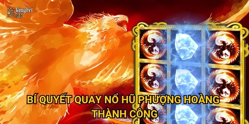 Bí quyết quay Nổ hũ Phượng Hoàng thành công