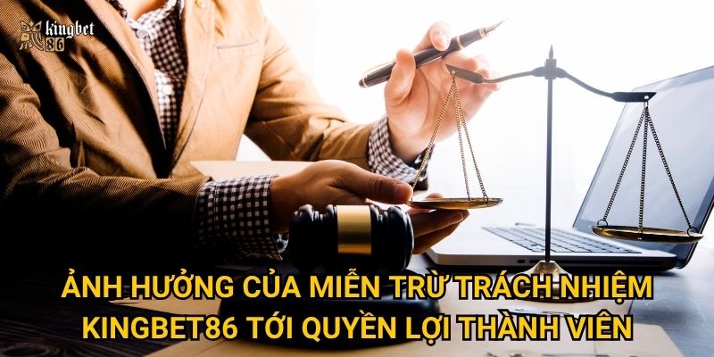 Ảnh hưởng của Miễn trừ trách nhiệm Kingbet86 tới quyền lợi thành viên