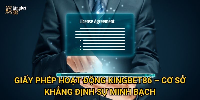 Giấy phép hoạt động Kingbet86 – Cơ sở khẳng định sự minh bạch