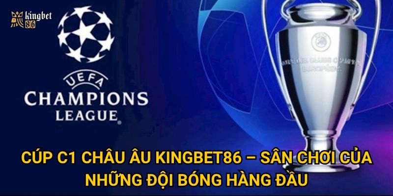 Cúp C1 châu Âu Kingbet86 – Sân chơi của những đội bóng hàng đầu