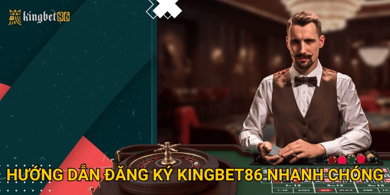 Hướng dẫn đăng ký Kingbet86 nhanh chóng