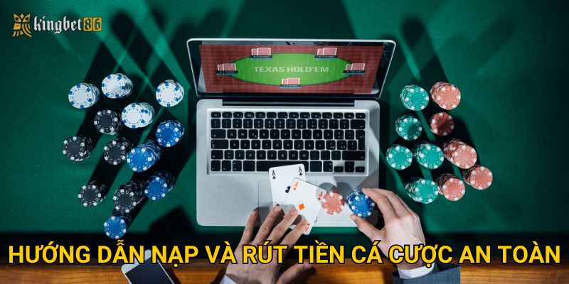 Hướng dẫn nạp và rút tiền cá cược an toàn